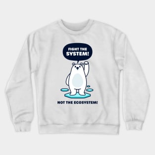 Fight the System - Not the Ecosystem - Cute Polar Bear Crewneck Sweatshirt